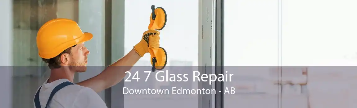 24 7 Glass Repair Downtown Edmonton - AB