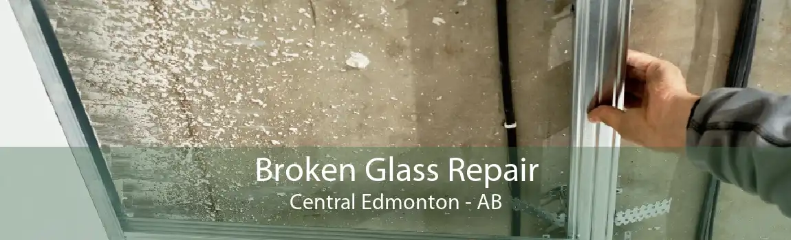 Broken Glass Repair Central Edmonton - AB