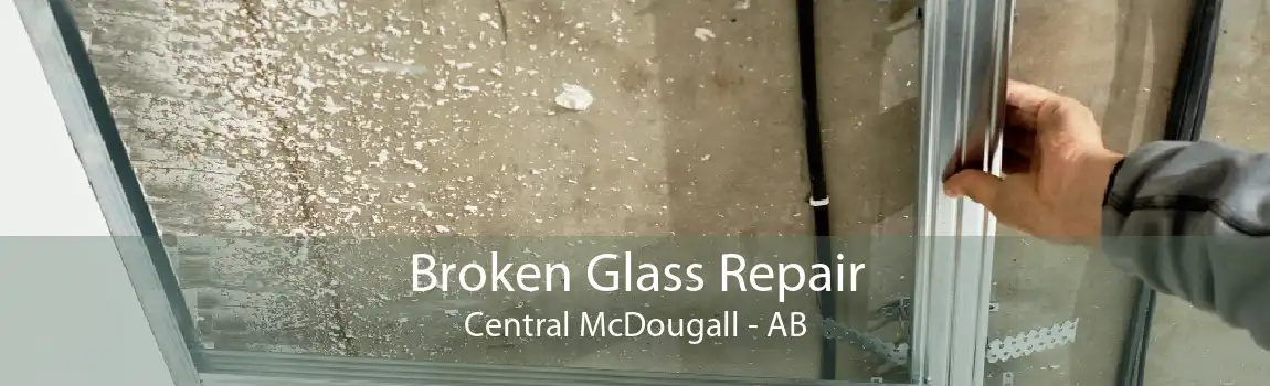 Broken Glass Repair Central McDougall - AB