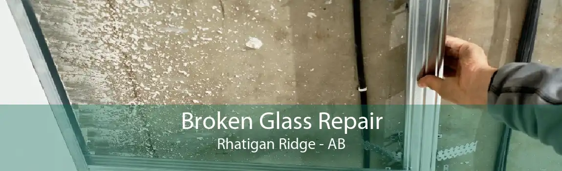 Broken Glass Repair Rhatigan Ridge - AB