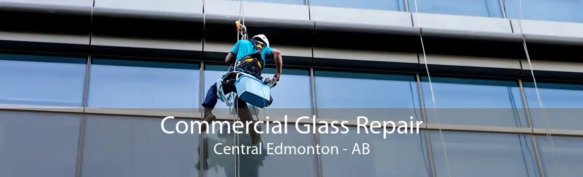 Commercial Glass Repair Central Edmonton - AB