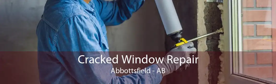 Cracked Window Repair Abbottsfield - AB