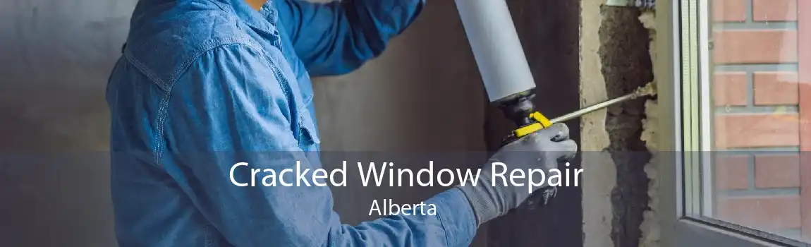 Cracked Window Repair Alberta 