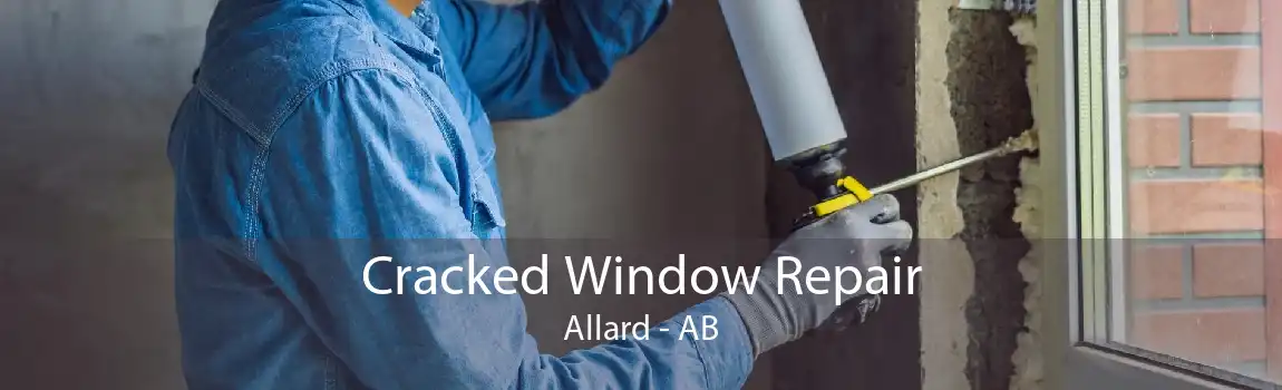 Cracked Window Repair Allard - AB