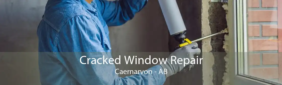 Cracked Window Repair Caernarvon - AB