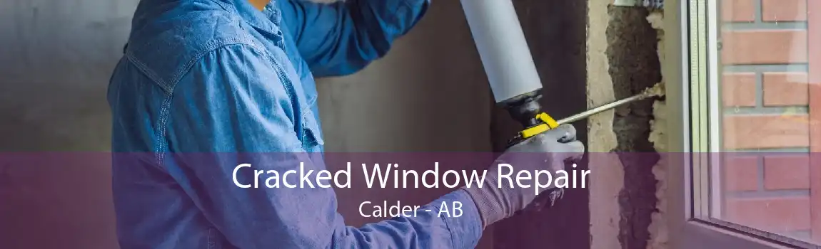 Cracked Window Repair Calder - AB