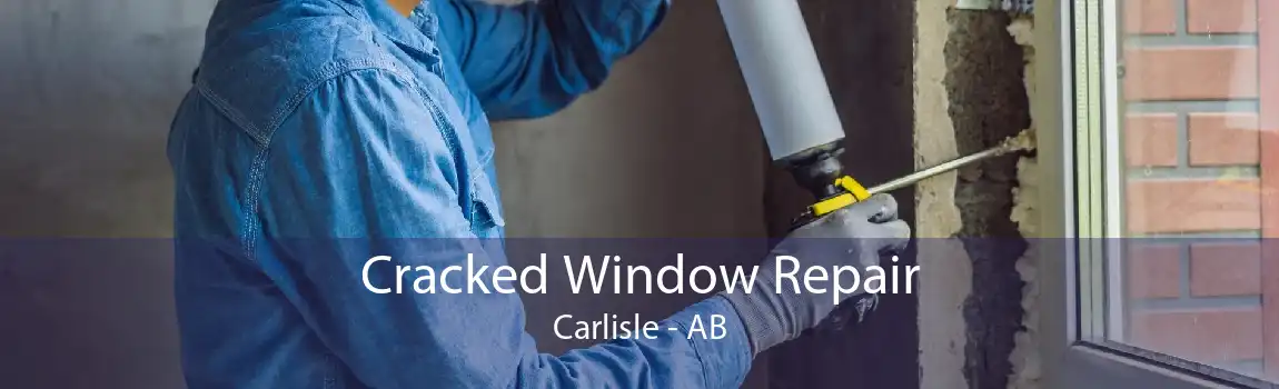 Cracked Window Repair Carlisle - AB