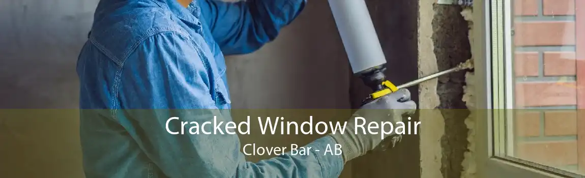 Cracked Window Repair Clover Bar - AB