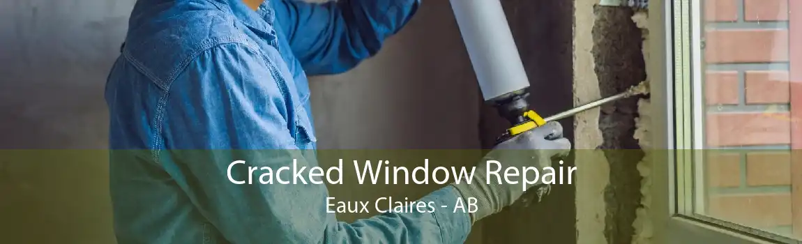 Cracked Window Repair Eaux Claires - AB