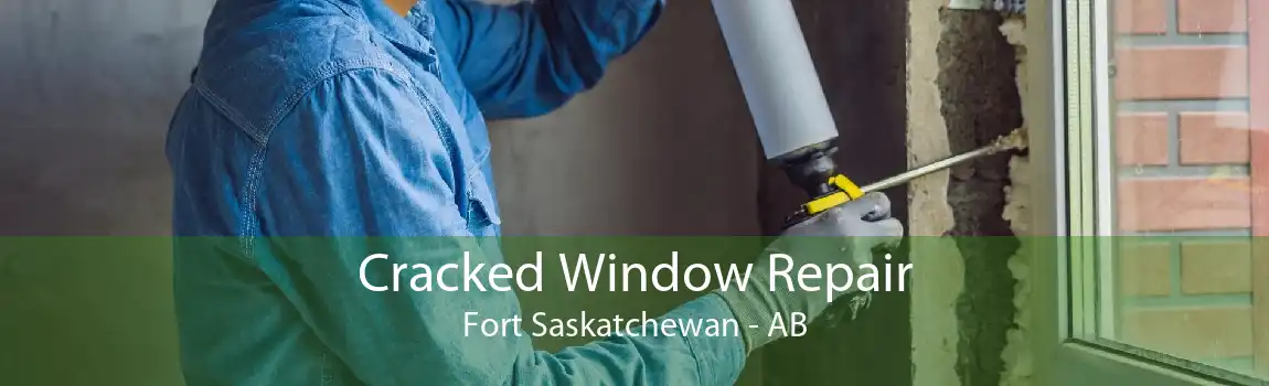 Cracked Window Repair Fort Saskatchewan - AB