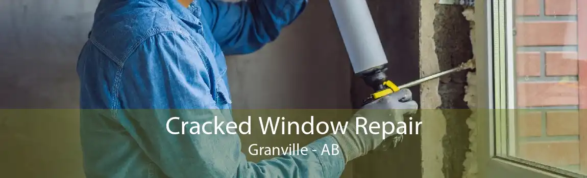 Cracked Window Repair Granville - AB