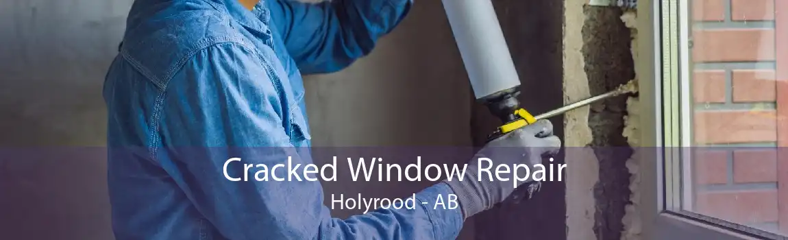 Cracked Window Repair Holyrood - AB