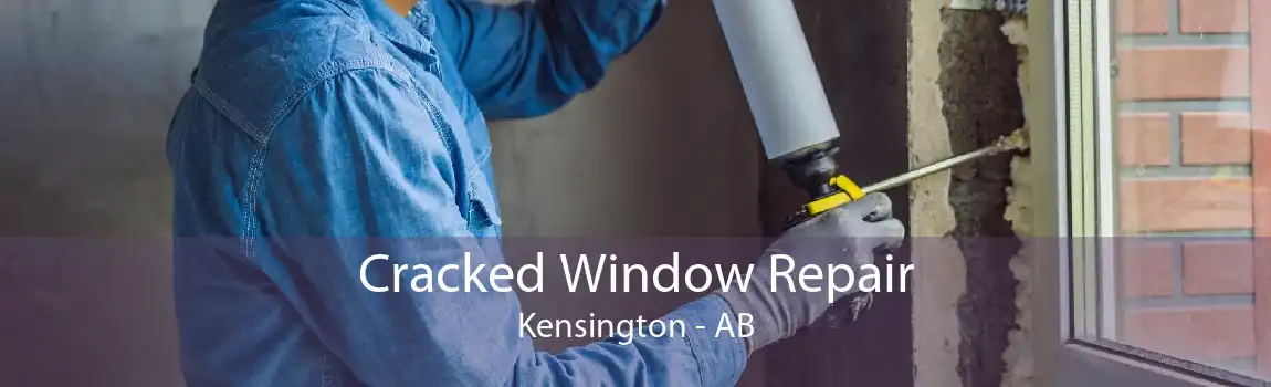 Cracked Window Repair Kensington - AB