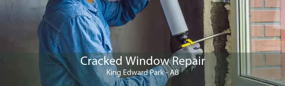 Cracked Window Repair King Edward Park - AB