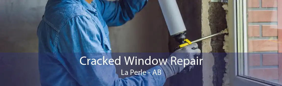 Cracked Window Repair La Perle - AB