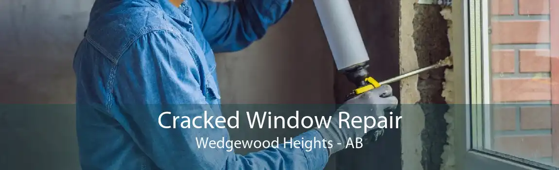 Cracked Window Repair Wedgewood Heights - AB