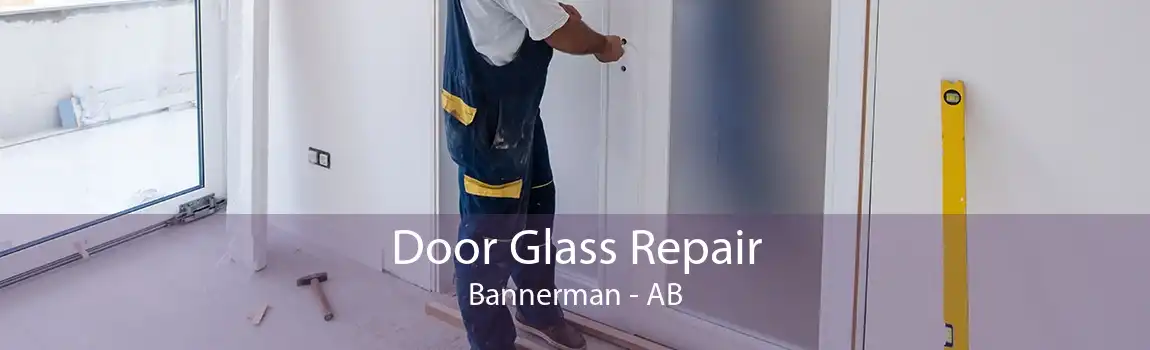 Door Glass Repair Bannerman - AB