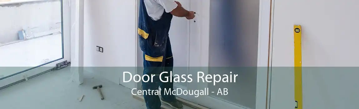 Door Glass Repair Central McDougall - AB