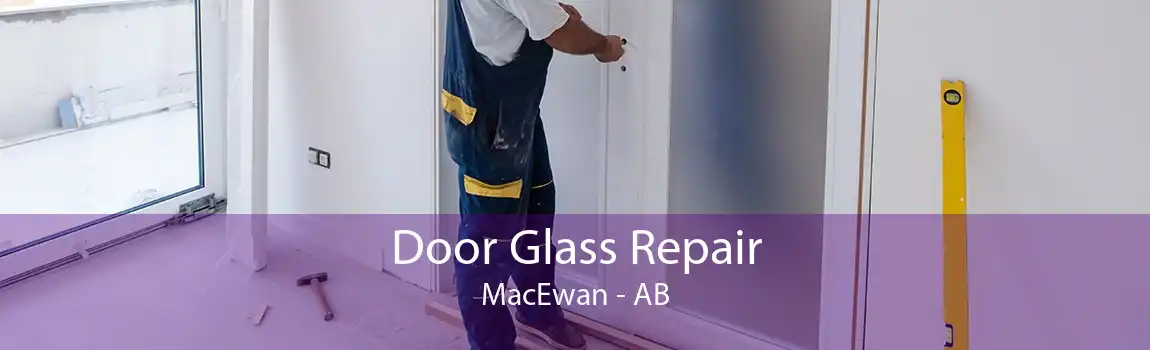 Door Glass Repair MacEwan - AB