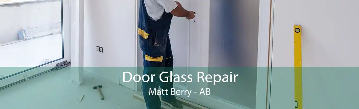 Door Glass Repair Matt Berry - AB