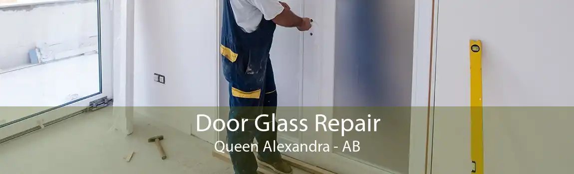 Door Glass Repair Queen Alexandra - AB