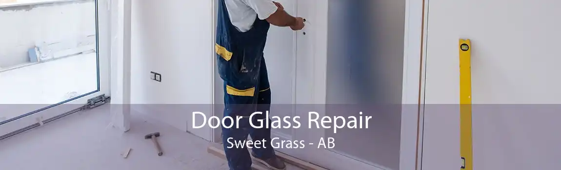 Door Glass Repair Sweet Grass - AB