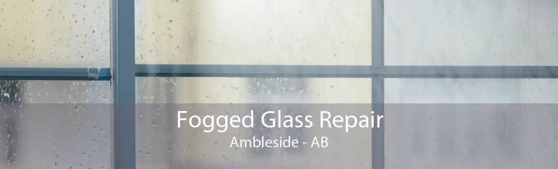 Fogged Glass Repair Ambleside - AB