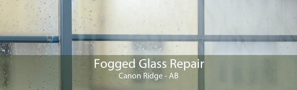 Fogged Glass Repair Canon Ridge - AB