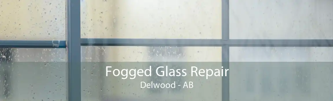 Fogged Glass Repair Delwood - AB