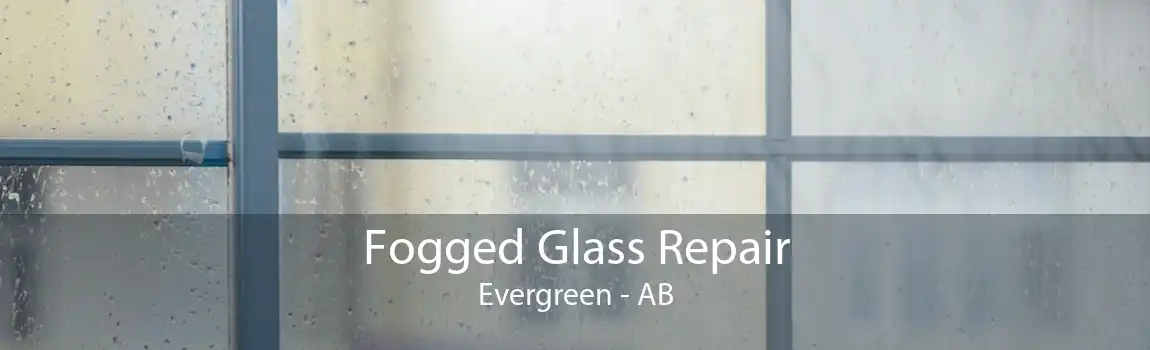 Fogged Glass Repair Evergreen - AB