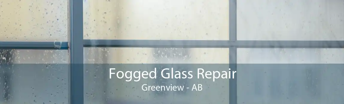 Fogged Glass Repair Greenview - AB