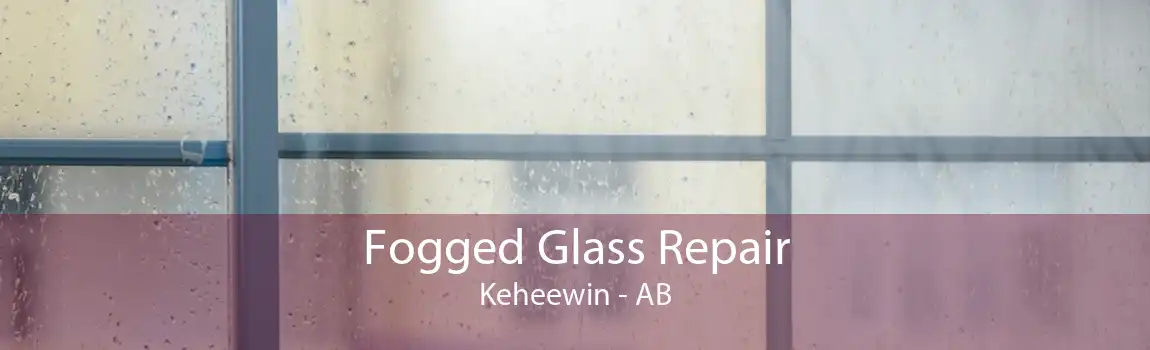 Fogged Glass Repair Keheewin - AB