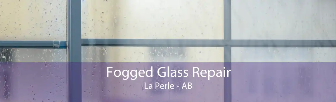 Fogged Glass Repair La Perle - AB