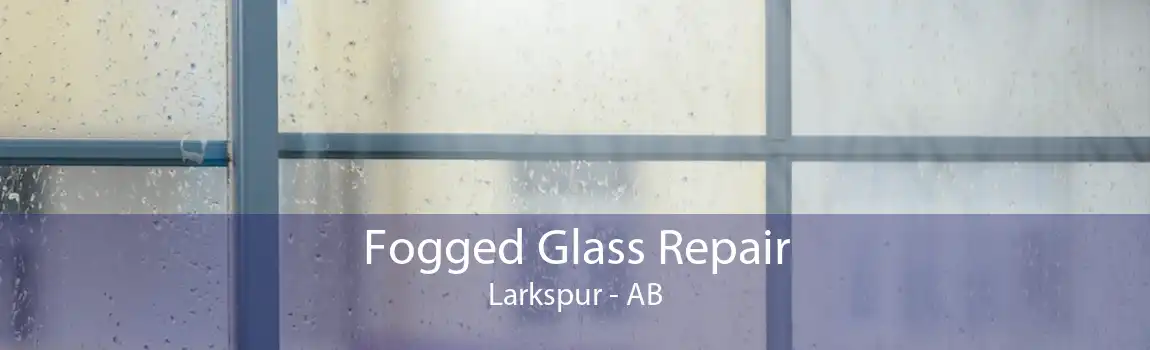 Fogged Glass Repair Larkspur - AB