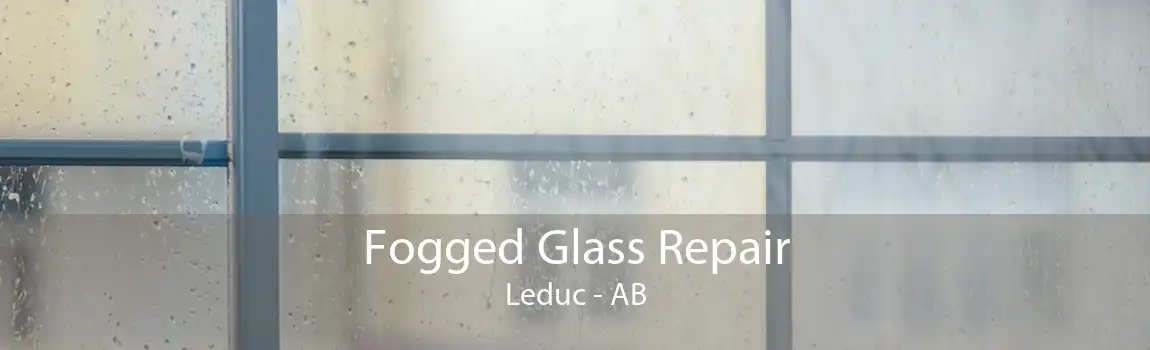 Fogged Glass Repair Leduc - AB