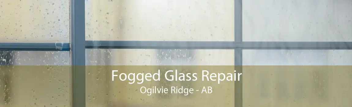 Fogged Glass Repair Ogilvie Ridge - AB