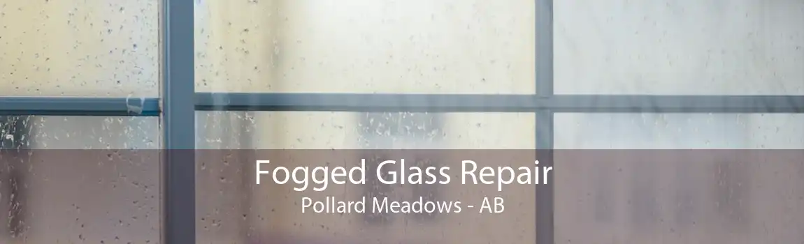 Fogged Glass Repair Pollard Meadows - AB