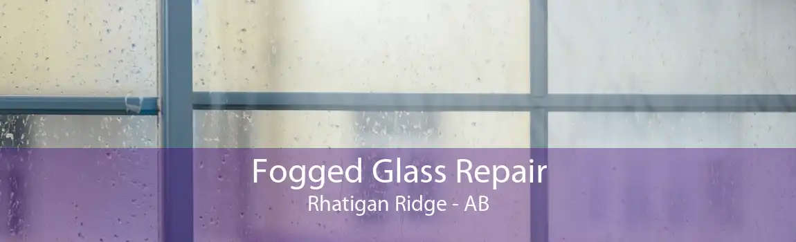 Fogged Glass Repair Rhatigan Ridge - AB