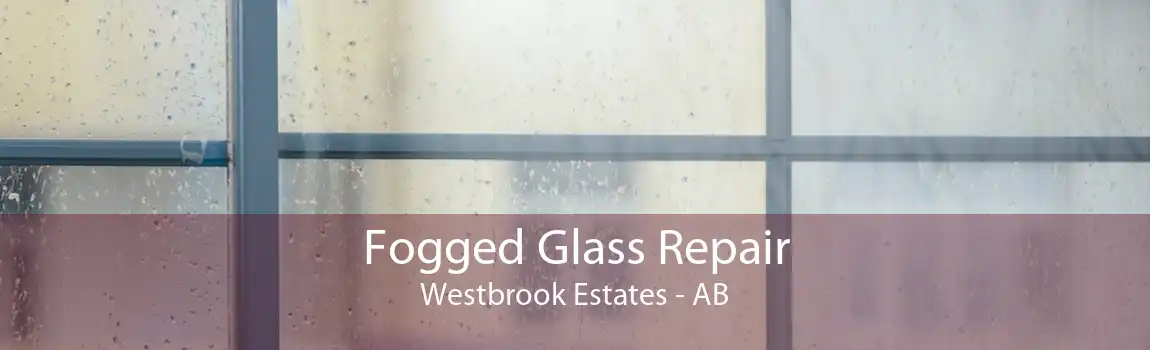 Fogged Glass Repair Westbrook Estates - AB