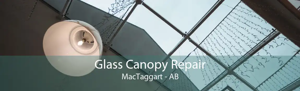 Glass Canopy Repair MacTaggart - AB