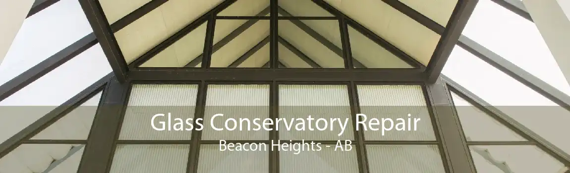 Glass Conservatory Repair Beacon Heights - AB