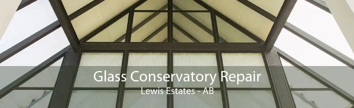 Glass Conservatory Repair Lewis Estates - AB