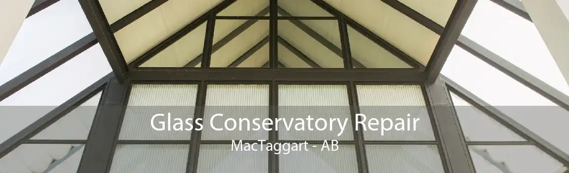 Glass Conservatory Repair MacTaggart - AB