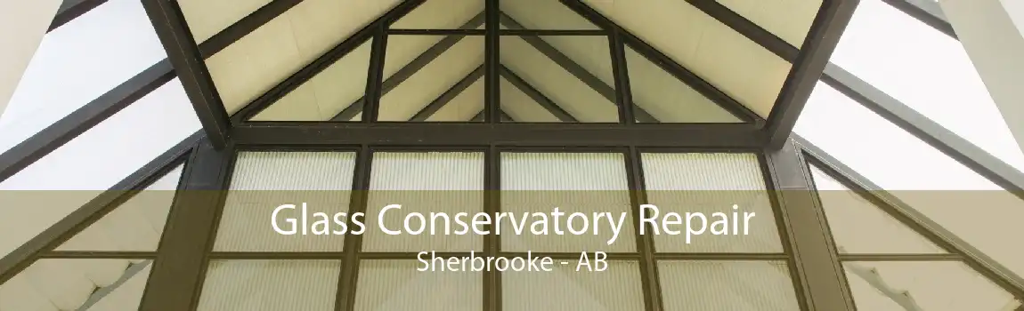 Glass Conservatory Repair Sherbrooke - AB