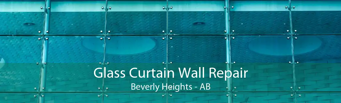 Glass Curtain Wall Repair Beverly Heights - AB