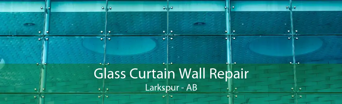 Glass Curtain Wall Repair Larkspur - AB