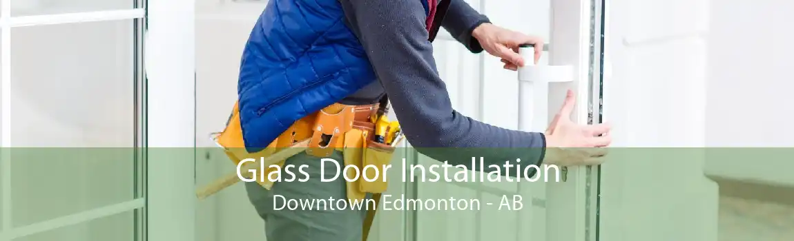 Glass Door Installation Downtown Edmonton - AB