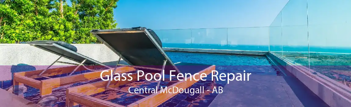 Glass Pool Fence Repair Central McDougall - AB