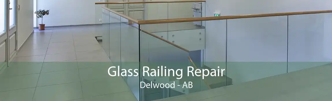 Glass Railing Repair Delwood - AB