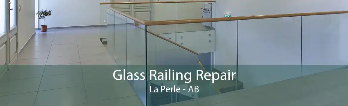 Glass Railing Repair La Perle - AB